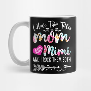 Womens I Have Two Titles Mom And Mimi And I Them Both Mug